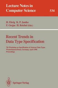 Recent Trends in Data Type Specification : 7th Workshop on Specification of Abstract Data Types,...