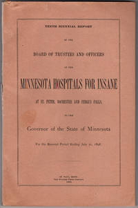 Tenth biennial report of the Board of Trustees and Officers of the Minnesota Hospital for Insane ... located at St. Peter, Rochester and Fergus Falls, to the governor of the State of Minnesota. For the biennial period ending July 31, 1898. by Board of Trustees of the Minnesota Hospitals for the Insane - 1898