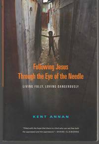 Following Jesus through the Eye of the Needle Living Fully, Loving  Dangerously