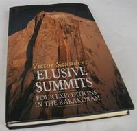 Elusive Summits: Four Expeditions in the Karakoram by Victor Saunders - First Edition - 1990 - from Denton Island Books (SKU: dscf3782)