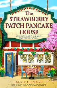 The Strawberry Patch Pancake House: A small-town romance, perfect for fans of forced proximity,...