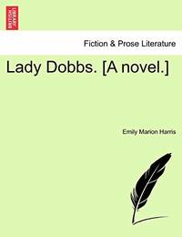 Lady Dobbs. [A Novel.]
