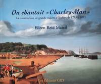 On chantait « Charley-Man ». La construction de grands voiliers à Québec de 1763 à 1893