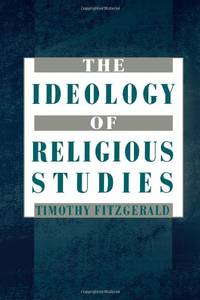 The Ideology of Religious Studies: The Ideology of Religious Studies