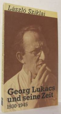 Georg Lukács und seine Zeit. 1930-1945.