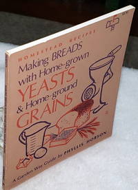 Making Breads with Home-grown Yeasts & Home Ground Grains (A Garden Way Guide of Homestead...