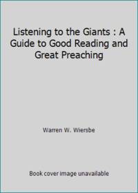 Listening to the Giants : A Guide to Good Reading and Great Preaching