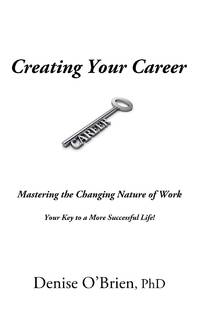 Creating Your Career: Mastering the Changing Nature of Work - Your Key to a More Successful Life