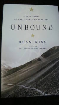 Unbound:A True Story of War,Love,and Survival (2010,Hardcover) SIGNED by Dean King - 2010