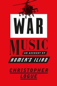cover of War Music: An Account of Homer's Iliad