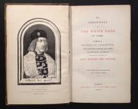 The Chronicles of The White Rose of York: A Series of Historical Fragments, Proclamations, Letters, and Other Contemporary Documents Relating to the Reign of King Edward the Fourth