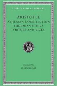 Aristotle: Athenian Constitution. Eudemian Ethics. Virtues and Vices. (Loeb Classical Library No....