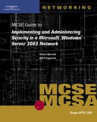 70-299 MCSE Guide to Implementing and Administering Security in a Microsoft Windows Server 2003...
