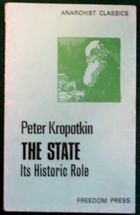 THE STATE: ITS HISTORIC ROLE by Kropotkin, Peter - 1977