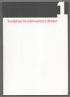 Sculpture in 20th Century Britain: Identity, Infrastructures, Aesthetics, Display, Reception