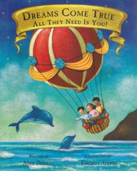 DREAMS COME TRUE... ALL THEY NEED IS YOU! by Mike & Virginia Allyn Dooley - Hardcover - Reprint - 2013 - from Books On The Boulevard (SKU: 49734)