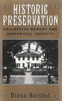 Historic Preservation: Collective Memory and Historical Identity: Collective Memory and Historic Identity by Diane Barthel