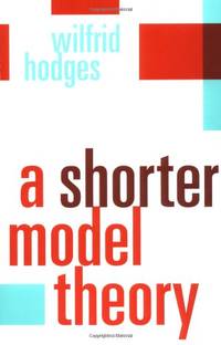 A Shorter Model Theory (Volume 0)