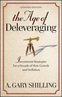 The Age of Deleveraging, Updated Edition : Investment Strategies for a Decade of Slow Growth and...
