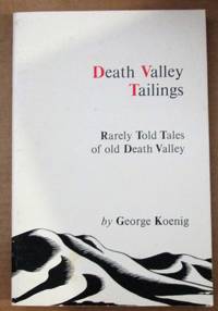 Death Valley Tailings, Rarely Told Tales of Old Death Valley