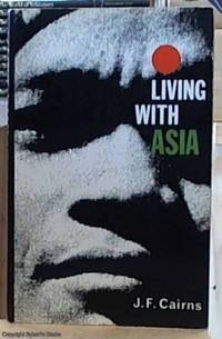 Living with Asia by Cairns, J. F (Jim) 1914 - 2003 - 1965