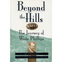 Beyond the Hills : the Journey of Waite Phillips