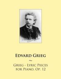 Grieg - Lyric Pieces for Piano, Op. 12 (Samwise Music For Piano) (Volume 59) by Edvard Grieg - 2014-07-01