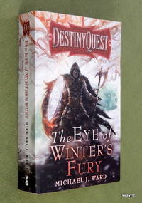 The Eye of Winter's Fury (DestinyQuest, Book 3) Michael J. Ward