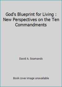 God's Blueprint for Living: New Perspectives on the Ten Commandments