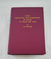 International Law; or, Rules Regulating the Intercourse of States in Peace and War. San Francisco 1861. Reprint by Halleck, Henry Wager - 1970-01-01