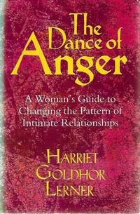 The Dance of Anger: a Woman's Guide To Changing the Pattern of Intimate Relationships