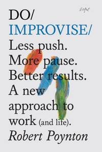 Do Improvise : Less Push. More Pause. Better Results