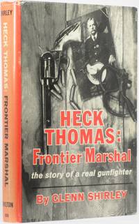 HECK THOMAS, FRONTIER MARSHAL.  THE STORY OF A REAL GUNFIGHTER by Shirley, Glenn - [1962]