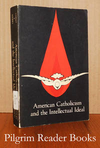 American Catholicism and the Intellectual Ideal. by Christ, Frank J. and Gerard E. Sherry. (editors) - 1961