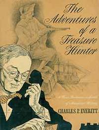 The Adventures of a Treasure Hunter: A Rare Bookman in Search of American History. Book Club edition. by Everitt, Charles P