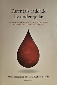 Tusentals räddade liv under 50 år. En bok om benmärgs- och blodcellstransplantationer i Sverige.