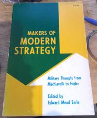 Makers Of Modern Strategy : Military Thought from Machiavelli to Hitler