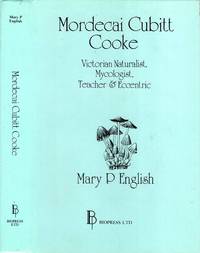 Mordecai Cubitt Cooke: Victorian Naturalist, Mycologist, Teacher and Eccentric by English, Mary P - 1987