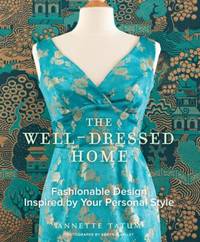 The Well-Dressed Home : Fashionable Design Inspired by Your Personal Style