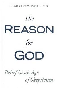 The Reason for God : Belief in an Age of Skepticism by Timothy Keller - 2009