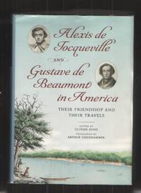 Alexis De Tocqueville and Gustave De Beaumont in America Their Friendship  and Their Travels by Zunz, Olivier - 2011