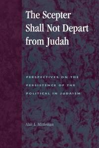Scepter Shall Not Depart from Judah : Perspectives on the Persistence of the Political in Judaism