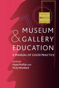 Museum and Gallery Education : A Manual of Good Practice