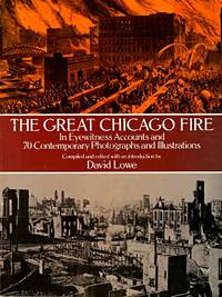 The Great Chicago Fire: In Eyewitness Accounts and 70 Contemporary Photographs and Illustrations