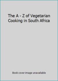 The A - Z of Vegetarian Cooking in South Africa