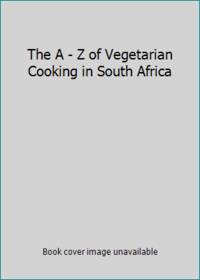 The A - Z Of Vegetarian Cooking In South Africa - 