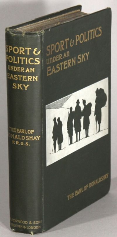 Sport and politics under an eastern sky. By the Earl of Ronaldshay