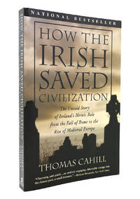 image of HOW THE IRISH SAVED CIVILIZATION The Untold Story of Ireland's Heroic Role from the Fall of Rome to the Rise of Medieval Europe