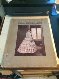 cover of Old English Costumes: Selected from the Collection formed by Mr. Talbot Hughes. A Sequence of Fashions through the 18th & 19th Centuries