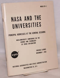 image of NASA and the universities, principal addresses at the general sessions, NASA-university conference on the science and technology of space exploration, Chicago, Illinois, November 1, 1962